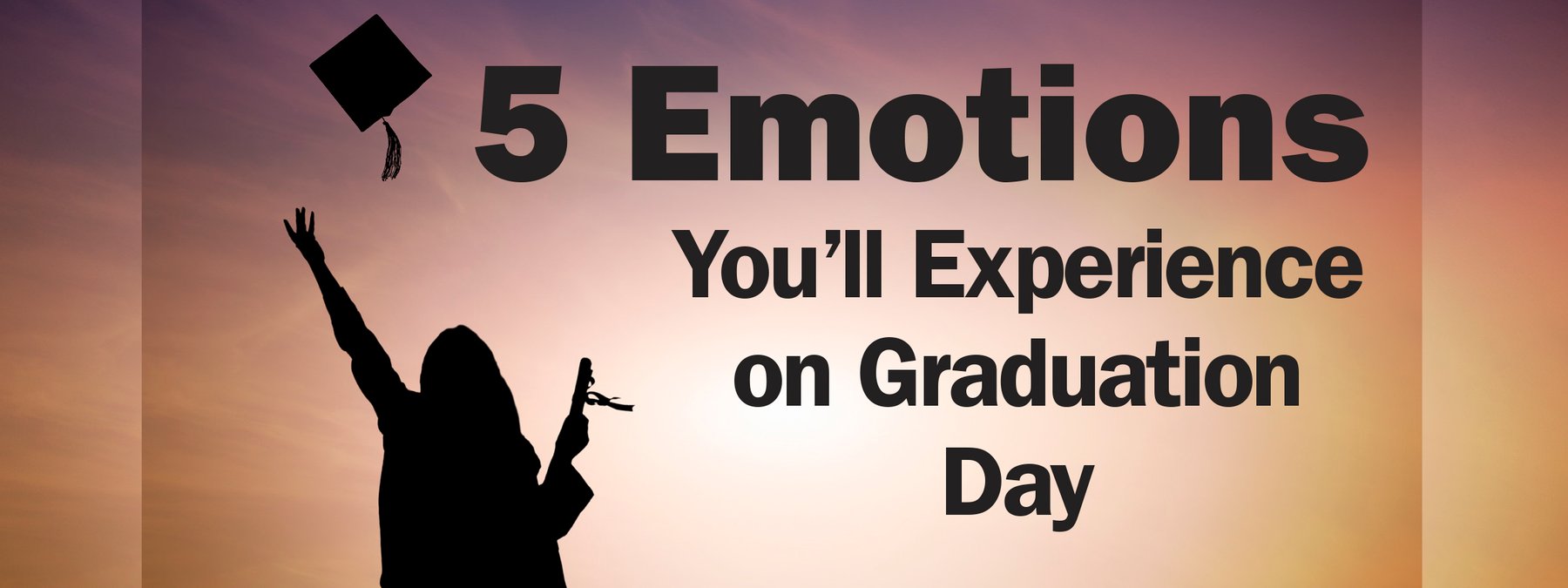 5 Emotions You'll Experience on Graduation Day